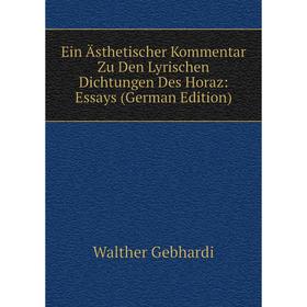 

Книга Ein Ästhetischer Kommentar Zu Den Lyrischen Dichtungen Des Horaz: Essays (German Edition)