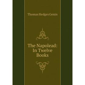 

Книга The Napolead: In Twelve Books