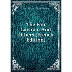

Книга The Fair Lavinia: And Others (French Edition)