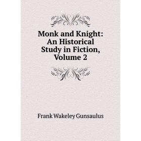 

Книга Monk and Knight: An Historical Study in Fiction, Volume 2