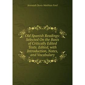 

Книга Old Spanish Readings: Selected On the Basis of Critically Edited Texts Edited, with Introduction, Notes, and Vocabulary
