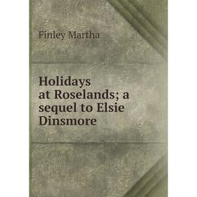 

Книга Holidays at Roselands; a sequel to Elsie Dinsmore