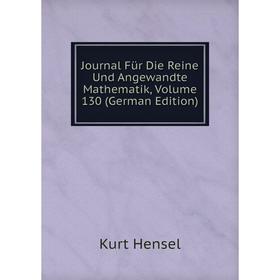 

Книга Journal Für Die Reine Und Angewandte Mathematik, Volume 130