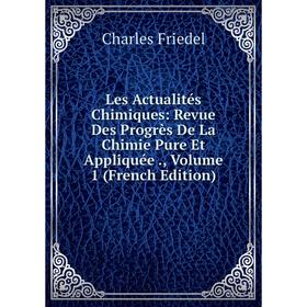 

Книга Les Actualités Chimiques: Revue Des Progrès De La Chimie Pure Et Appliquée, Volume 1