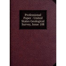

Книга Professional Paper - United States Geological Survey, Issue 108