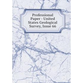 

Книга Professional Paper - United States Geological Survey, Issue 66