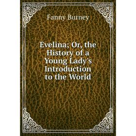

Книга Evelina; Or, the History of a Young Lady's Introduction to the World
