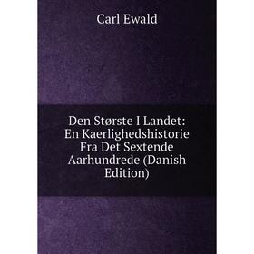 

Книга Den Største I Landet: En Kaerlighedshistorie Fra Det Sextende Aarhundrede (Danish Edition)