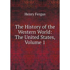 

Книга The History of the Western World: The United States, Volume 1