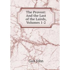 

Книга The Provost: And the Last of the Lairds, Volumes 1-2