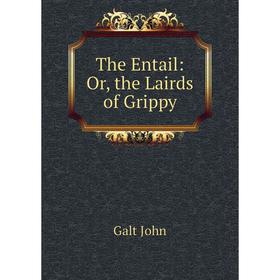

Книга The Entail: Or, the Lairds of Grippy