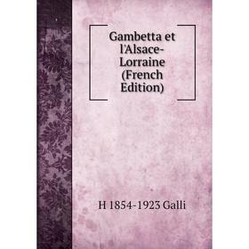 

Книга Gambetta et l'Alsace-Lorraine (French Edition)