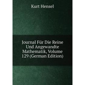 

Книга Journal Für Die Reine Und Angewandte Mathematik, Volume 129