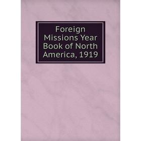 

Книга Foreign Missions Year Book of North America, 1919