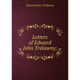 

Книга Letters of Edward John Trelawny;