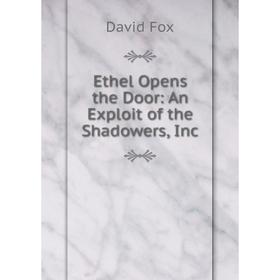 

Книга Ethel Opens the Door: An Exploit of the Shadowers, Inc