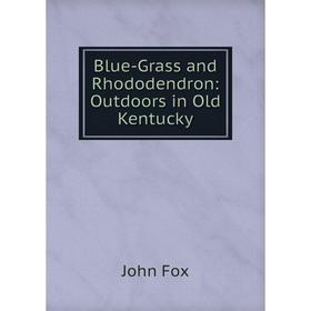 

Книга Blue-Grass and Rhododendron: Outdoors in Old Kentucky