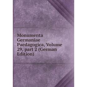

Книга Monumenta Germaniae Paedagogica, Volume 29, part 2