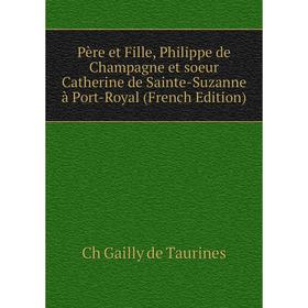 

Книга Père et Fille, Philippe de Champagne et soeur Catherine de Sainte-Suzanne à Port-Royal (French Edition)