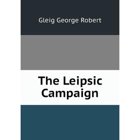 

Книга The Leipsic Campaign