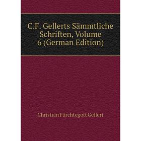

Книга C.F. Gellerts Sämmtliche Schriften, Volume 6 (German Edition)