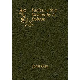 

Книга Fables, with a Memoir by A. Dobson