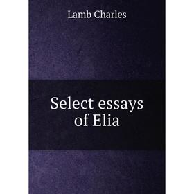 

Книга Select essays of Elia