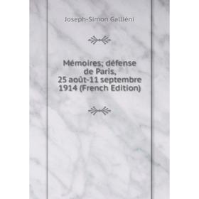 

Книга Mémoires; défense de Paris, 25 août-11 septembre 1914