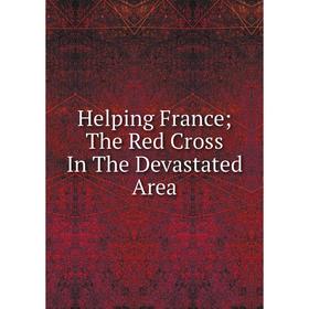 

Книга Helping France; The Red Cross In The Devastated Area