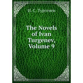 

Книга The Novels of Ivan Turgenev, Volume 9