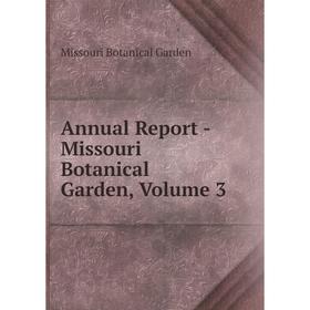 

Книга Annual Report - Missouri Botanical Garden, Volume 3