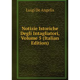 

Книга Notizie Istoriche Degli Intagliatori, Volume 5