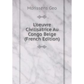 

Книга L'oeuvre Civilisatrice Au Congo Belge
