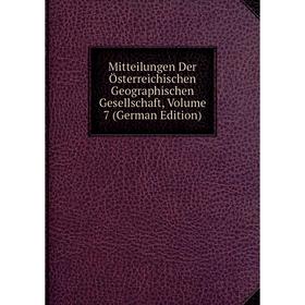 

Книга Mitteilungen Der Österreichischen Geographischen Gesellschaft, Volume 7