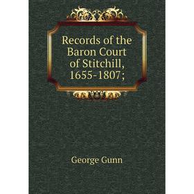 

Книга Records of the Baron Court of Stitchill, 1655-1807