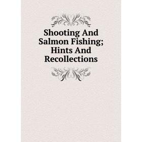 

Книга Shooting And Salmon Fishing; Hints And Recollections