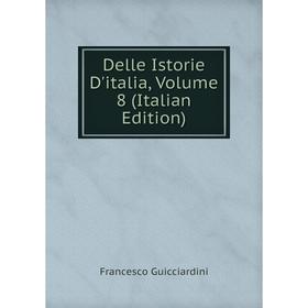 

Книга Delle Istorie D'italia, Volume 8 (Italian Edition)