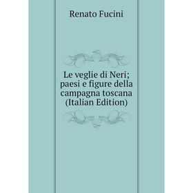 

Книга Le veglie di Neri; paesi e figure della campagna toscana