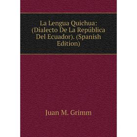 

Книга La Lengua Quichua: (Dialecto De La República Del Ecuador)