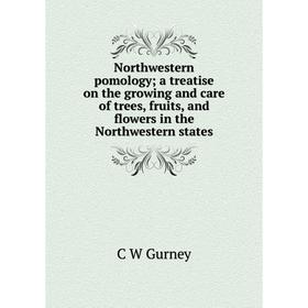 

Книга Northwestern pomology; a treatise on the growing and care of trees, fruits, and flowers in the Northwestern States