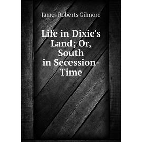 

Книга Life in Dixie's Land; Or, South in Secession-Time