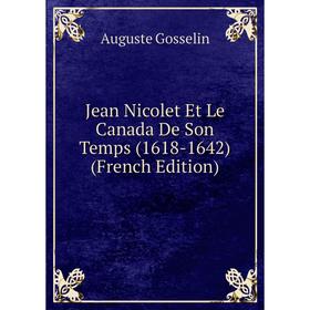 

Книга Jean Nicolet Et Le Canada De Son Temps (1618-1642)
