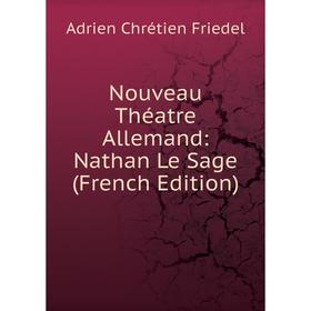 

Книга Nouveau Théatre allemand: Nathan Le Sage