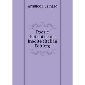 

Книга Poesie Patriottiche: Inedite (Italian Edition)