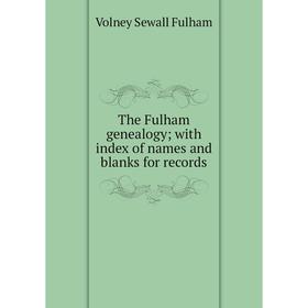 

Книга The Fulham genealogy; with index of names and blanks for records