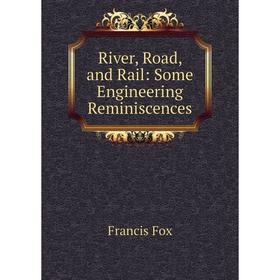 

Книга River, Road, and Rail: Some Engineering Reminiscences