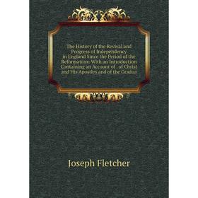 

Книга The History of the Revival and Progress of Independency in England Since the Period of the Reformation: With an Introduction Containing an Accou