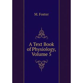 

Книга A Text Book of Physiology, Volume 5