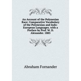 

Книга An Account of the Polynesian Race: Comparative Vocabulary of the Polynesian and Indo-European Languages. with a Preface by Prof. W. D. Alexander