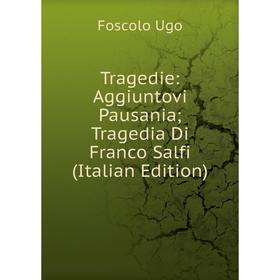 

Книга Tragedie: Aggiuntovi Pausania; Tragedia Di Franco Salfi (Italian Edition)